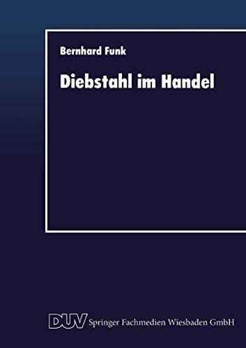 Diebstahl im Handel: Deliktbekämpfung im Spannungsfeld zwischen Ökonomie und Rechtsnorm