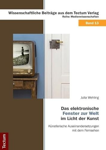 Das elektronische 'Fenster zur Welt' im Licht der Kunst: Künstlerische Auseinandersetzungen mit dem Fernsehen