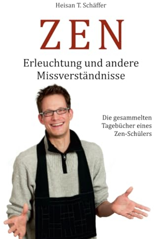 ZEN - Erleuchtung und andere Missverständnisse: Die gesammelten Tagebücher einer Zen-Schülers