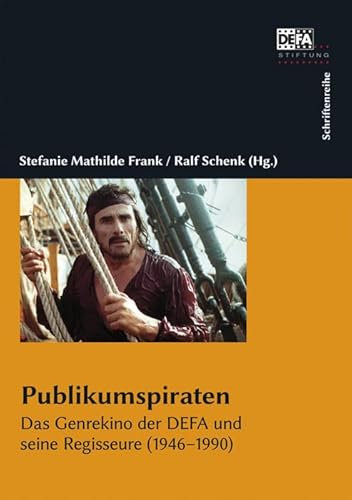 Publikumspiraten: Das Genrekino der DEFA und seine Regisseure (1946–90)