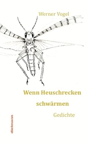 Wenn Heuschrecken schwärmen: Gedichte