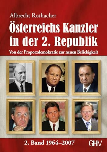 Österreichs Kanzler in der 2. Republik: Von der Proporzdemokratie zur neuen Beliebigkeit - 2. Band 1964–2007