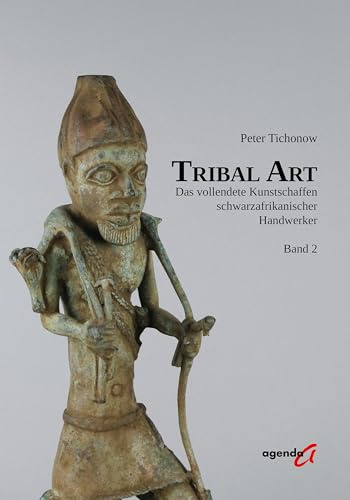 Tribal Art: Das vollendete Kunstschaffen schwarzafrikanischer Handwerker, Band 2