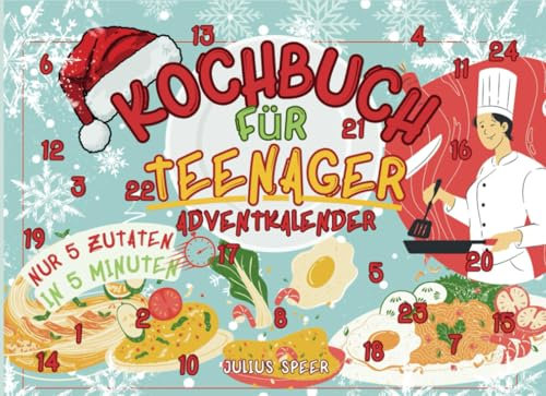 Der 5-Minuten-Koch-Adventskalender für Teenager: 24 einfache Blitzrezepte mit nur 5 Zutaten für stressfreies Kochen in der Adventszeit | Schnell & ... Kochtipps | Kochen war noch nie so leicht!