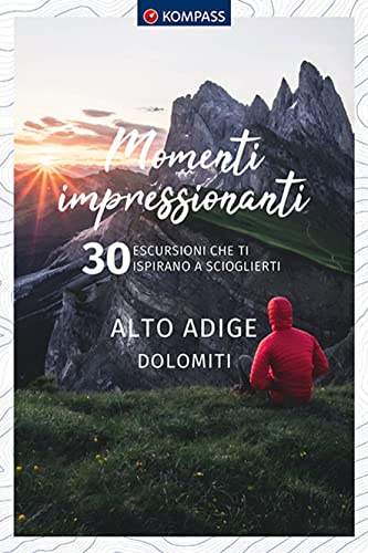 KOMPASS momenti impressionanti Alto Adige Dolomiti: 30 escursioni che ti ispirano a scioglierti