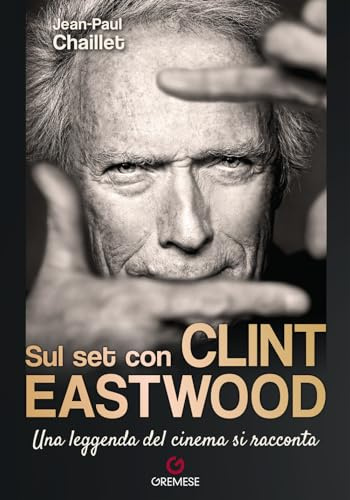 Sul set con Clint Eastwood. Una leggenda del cinema si racconta (Dialoghi)