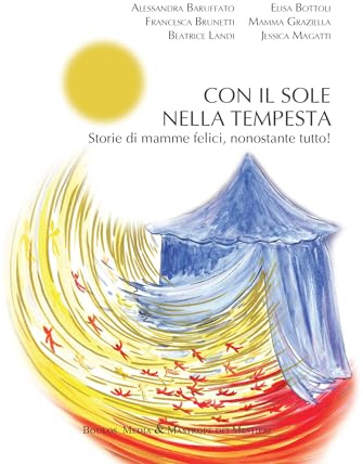 Con il sole nella tempesta. Storie di mamme felici, nonostante tutto!