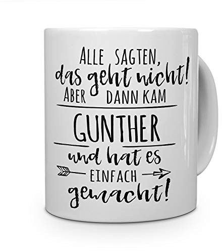 printplanet Tasse mit Namen Gunther - Motiv Alle sagten, das geht Nicht... - Namenstasse, Kaffeebecher, Mug, Becher, Kaffeetasse - Farbe Weiß