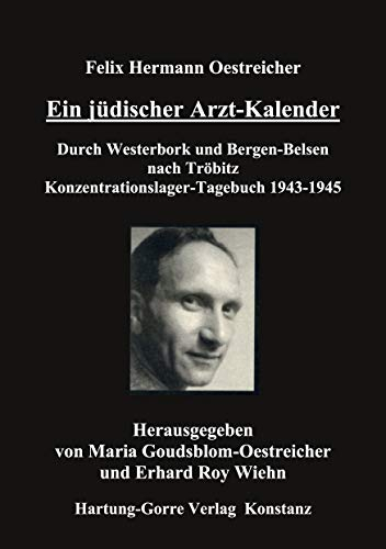 Ein jüdischer Arzt-Kalender: Durch Westerbork und Bergen-Belsen nach Tröbitz. Konzentrationslager-Tagebuch 1943-1945