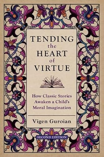 Tending the Heart of Virtue: How Classic Stories Awaken a Child's Moral Imagination