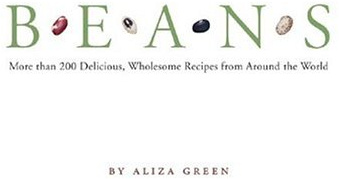 Beans: More than 200 Delicious, Wholesome Recipes from Around the World