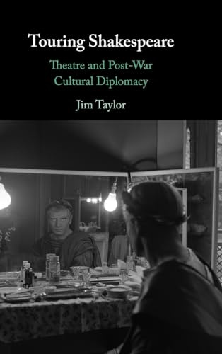 Touring Shakespeare: Theatre and Post-war Cultural Diplomacy