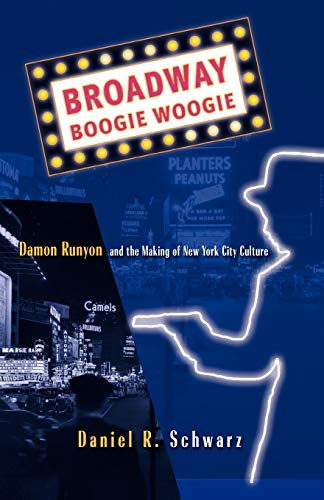 Broadway Boogie Woogie: Damon Runyon and the Making of New York City Culture