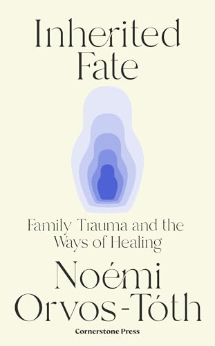 Inherited Fate: Family trauma and the ways of healing: The international bestseller