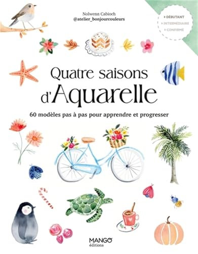 Quatre saisons d'aquarelle: 60 modèles pas à pas pour apprendre et progresser