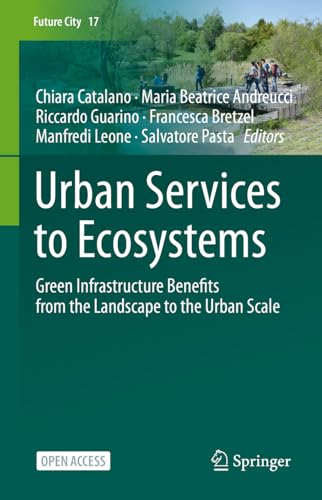 Urban Services to Ecosystems: Green Infrastructure Benefits from the Landscape to the Urban Scale: 17 (Future City, 17)