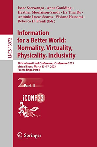 Information for a Better World: Normality, Virtuality, Physicality, Inclusivity: 18th International Conference, iConference 2023, Virtual Event, March ... Part II (Lecture Notes in Computer Science)