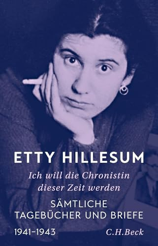 Ich will die Chronistin dieser Zeit werden: Sämtliche Tagebücher und Briefe. 1941-1943
