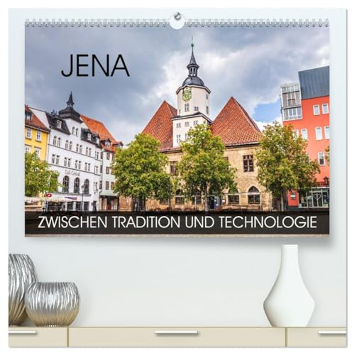 Jena - zwischen Tradition und Technologie (hochwertiger Premium Wandkalender 2026 DIN A2 quer), Kunstdruck in Hochglanz: Fotoreise durch die ... und Hegel verbunden ist (CALVENDO Orte)