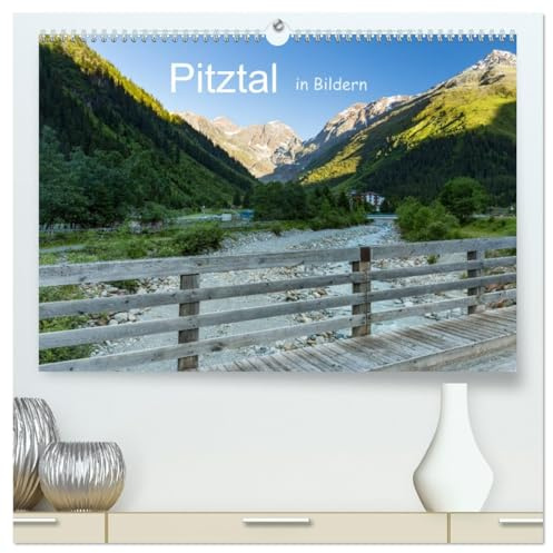 Pitztal in Bildern (hochwertiger Premium Wandkalender 2026 DIN A2 quer), Kunstdruck in Hochglanz: Begegnung mit einem der schönsten Täler Tirols. (CALVENDO Natur)