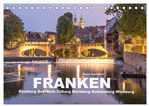 Franken - Bamberg, Bayreuth, Coburg, Nürnberg, Rothenburg, Würzburg (Tischkalender 2026 DIN A5 quer), CALVENDO Monatskalender: Die wunderbare Region ... Peter Schickert. (CALVENDO Orte)