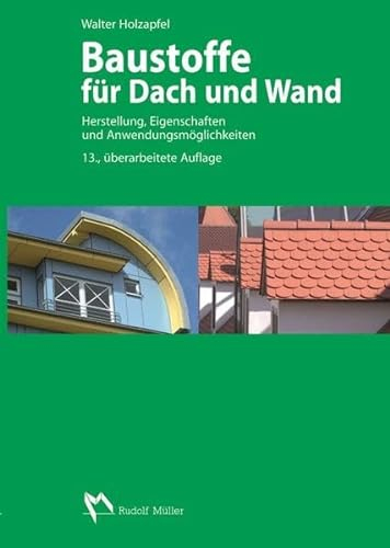 Baustoffe für Dach und Wand: Herstellung, Eigenschaften und Anwendungsmöglichkeiten