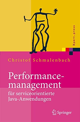 Performancemanagement für serviceorientierte Java-Anwendungen: Werkzeug- und Methodenunterstützung im Spannungsfeld von Entwicklung und Betrieb (Xpert.press)
