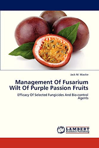 Management Of Fusarium Wilt Of Purple Passion Fruits: Efficacy Of Selected Fungicides And Bio-control Agents