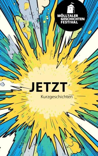 Mölltaler Geschichten Festival: Jetzt: Anthologie zum Mölltaler GeschichtenFestival. Die 33 besten Kurzgeschichten
