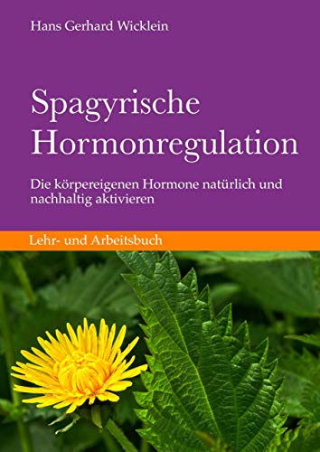 Spagyrische Hormonregulation: Körpereigene Hormone natürlich und nachhaltig aktivieren