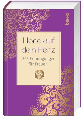 Höre auf dein Herz: 365 Ermutigungen für Frauen