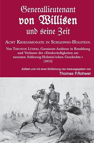Die Maritime Bibliothek / Generallieutenant von Willisen und seine Zeit. Acht Kriegsmonate in Schleswig-Holstein.: Von Theodor Lüders. Garnisons-Auditeur in Rendsburg.