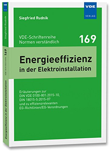 Energieeffizienz in der Elektroinstallation: Erläuterungen zur DIN VDE 0100-801:2015-10, DIN 18015-5:2015-07 und zu effizienzrelevanten ... (VDE-Schriftenreihe – Normen verständlich)
