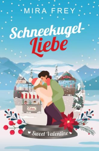 Schneekugelliebe: ein berührender Liebesroman zur Weihnachtszeit (Flowers of Valentine)