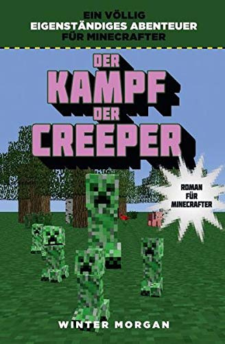 Der Kampf der Creeper - Roman für Minecrafter: Roman für Minecrafter. Ein völlig eigenständiges Abenteuer für Mincrafter