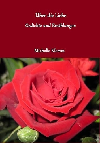Über die Liebe: Gedichte und Erzählungen