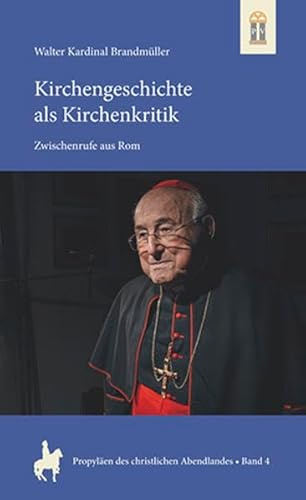 Kirchengeschichte als Kirchenkritik: Zwischenrufe aus Rom (Propyläen des christlichen Abendlandes)