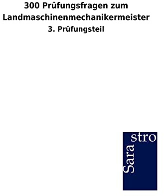 300 Prüfungsfragen zum Landmaschinenmechanikermeister: 3. Prüfungsteil