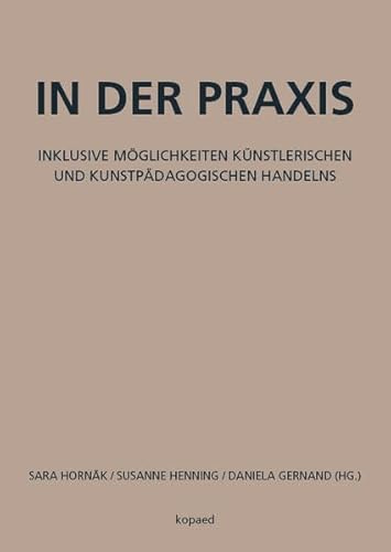 In der Praxis: Inklusive Möglichkeiten künstlerischen und kunstpädagogischen Handelns