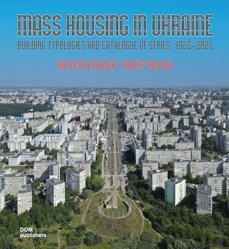 Mass Housing in Ukraine. Building Typologies and Catalogue of Series 1922–2022
