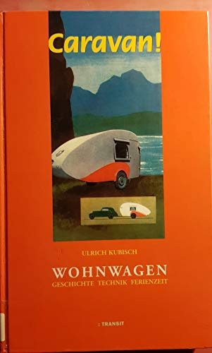 Caravan!. Wohnwagen: Geschichte, Technik, Ferienzeit