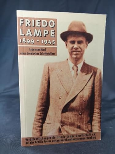 Friedo Lampe 1899-1945. Leben und Werk eines bremischen Schriftstellers