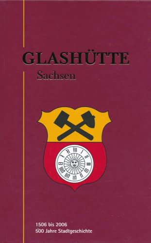 Glashütte Sachsen: 1506 bis 2006, 500 Jahre Stadtgeschichte