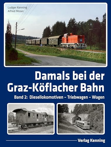Damals bei der Graz-Köflacher Bahn: Band 2: Diesellokomotiven – Triebwagen – Wagen