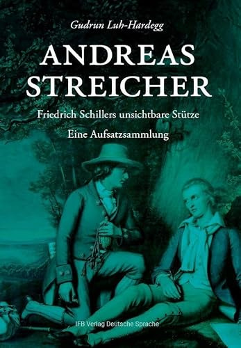 Andreas Streicher: Friedrich Schillers unsichtbare Stütze