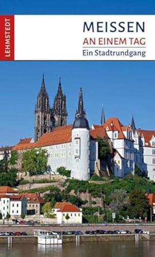 Meißen an einem Tag: Ein Stadtrundgang