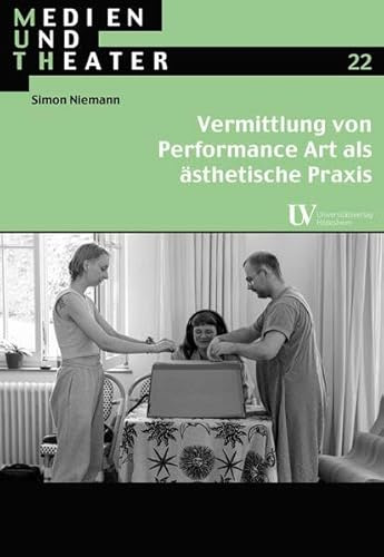 Vermittlung von Performance Art als ästhetische Praxis (Medien und Theater)