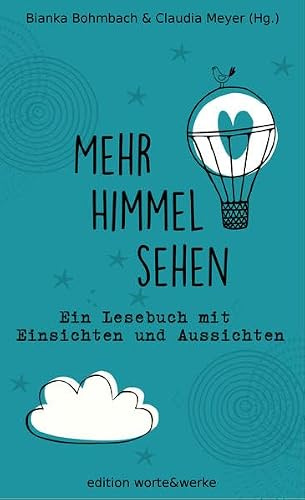 Mehr Himmel sehen: Ein Lesebuch mit Einsichten und Aussichten