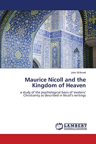 Maurice Nicoll and the Kingdom of Heaven: a study of the psychological basis of 'esoteric' Christianity as described in Nicoll's writings