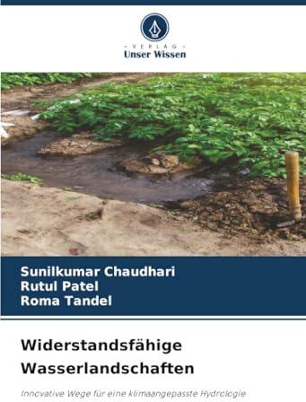 Widerstandsfähige Wasserlandschaften: Innovative Wege für eine klimaangepasste Hydrologie